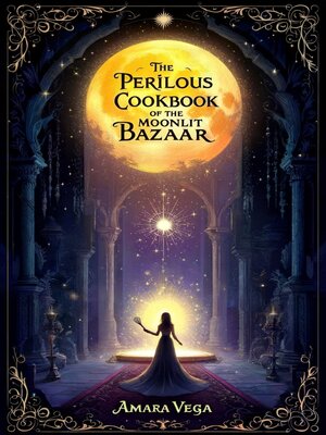 cover image of The Perilous Cookbook of the Moonlit Bazaar